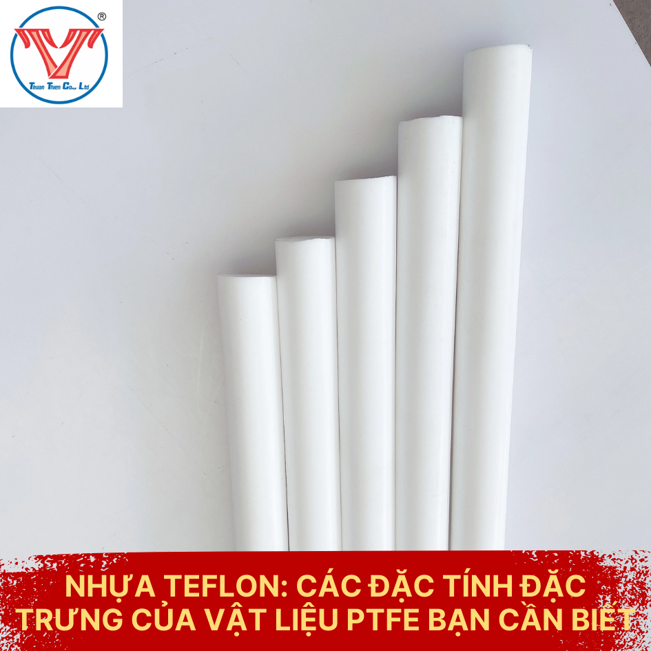 Nhựa Teflon: Các Đặc Tính Đặc Trưng Của Vật Liệu PTFE Mà Bạn Nên Biết