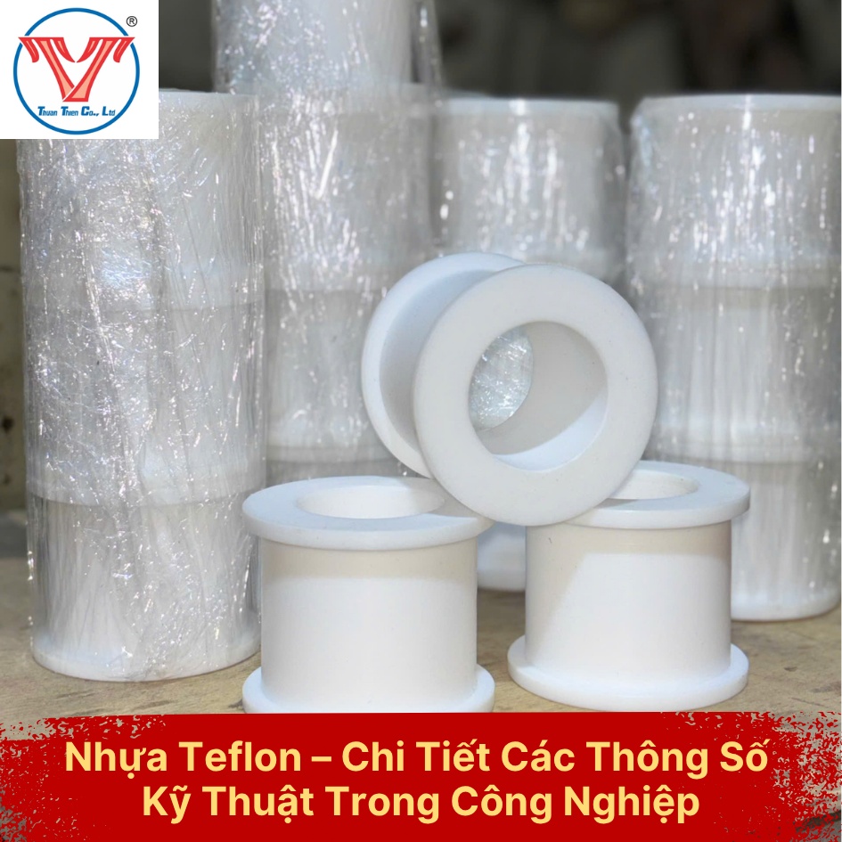 Nhựa Teflon – Chi Tiết Các Thông Số Kỹ Thuật Trong Công Nghiệp