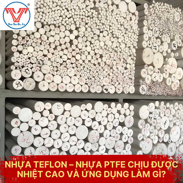 NHỰA TEFLON – NHỰA PTFE CHỊU ĐƯỢC NHIỆT CAO VÀ ỨNG DỤNG LÀM GÌ?