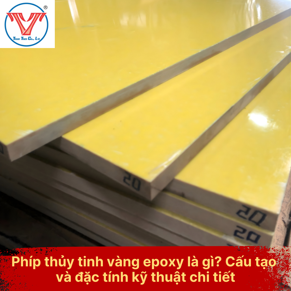 Phíp thủy tinh vàng epoxy là gì? Cấu tạo và đặc tính kỹ thuật chi tiết