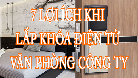 7 Lợi ích khi lắp khóa điện tử cho văn phòng công ty