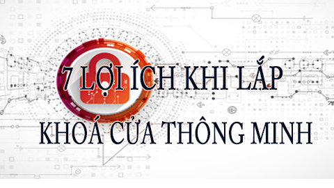 7 lợi ích khi lắp khoá từ vân tay thông minh