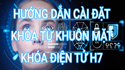 Hướng dẫn cài khoá khuôn mặt tự động cửa nhôm H7