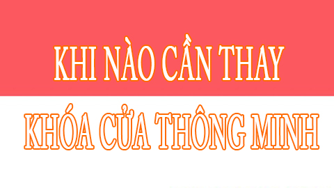 Khi nào cần thay khóa cửa thông minh?