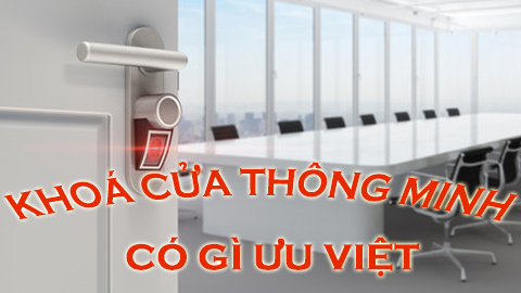 Khoá cửa điện tử thông minh có gì ưu việt?