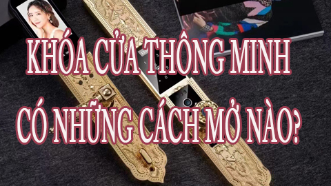 Khóa cửa thông minh có mấy cách mở khóa?