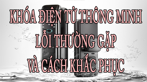 Khóa điện tử - 5 lỗi thường gặp & cách khắc phục