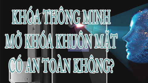 Khóa thông minh khuôn mặt có an toàn không?