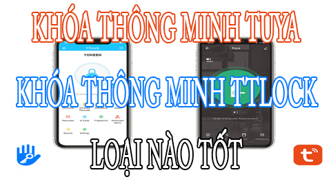 Khóa thông minh Tuya và TTLock loại nào tốt?