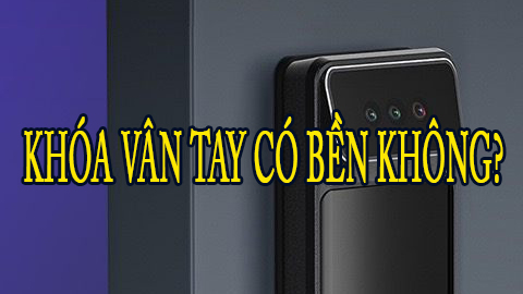 Khóa vân tay có bền không?