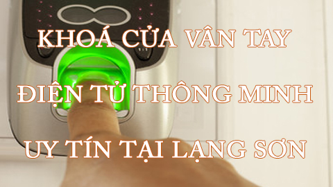 Khoá cửa vân tay thông minh tại Lạng Sơn