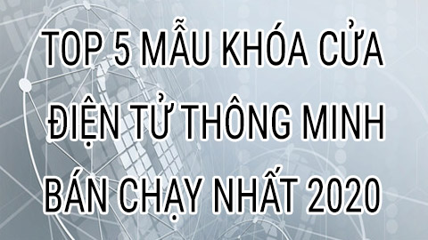 Top 5 mẫu khóa cửa thông minh giá rẻ bán chạy