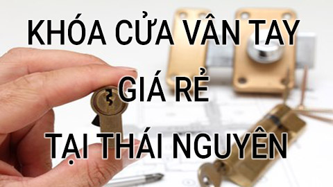 Khóa vân tay điện tử thông minh ở Thái Nguyên
