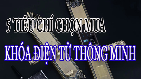 5 Tiêu chí chọn mua khóa điện tử thông minh