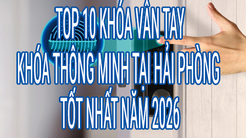 Top 10 khóa vân tay tại Hải Phòng tốt nhất 2026