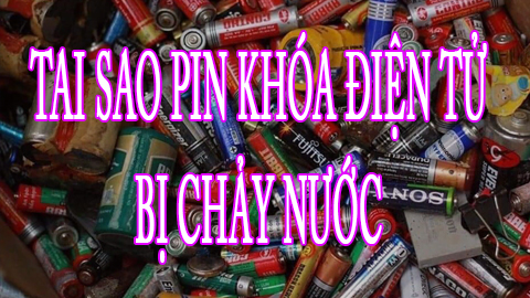 Tại sao pin khóa điện tử bị chảy nước?