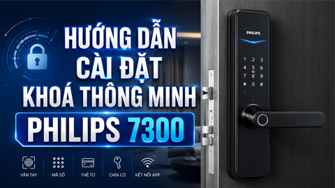 Hướng dẫn cài đặt khóa thông minh Philips 7300