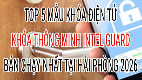 Top 5 Khóa Thông Minh Intel Guard Bán Chạy Nhất Tại Hải Phòng (Cập Nhật 2026)