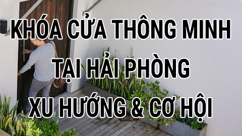 Khóa thông minh tại Hải Phòng xu hướng và cơ hội