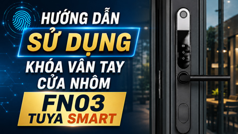 Hướng dẫn sử dụng khoá vân tay cửa nhôm FN03 Tuya Smart