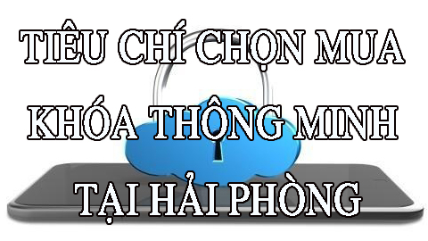 Tiêu chí chọn mua khóa thông minh tại Hải Phòng