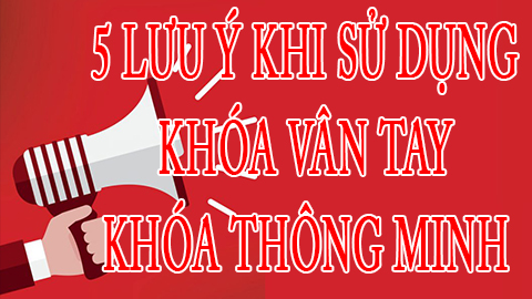 5 lưu ý khi sử dụng khóa vân tay