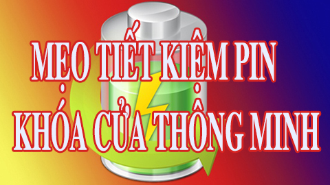 Mẹo tiết kiệm pin khóa cửa thông minh