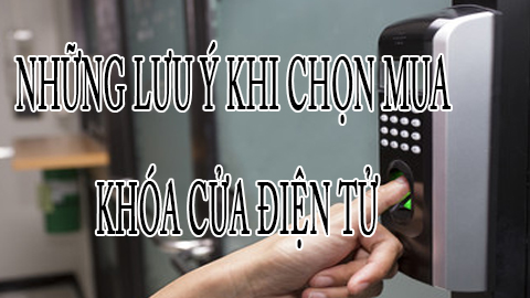 Những lưu ý khi mua Khóa điện tử thông minh