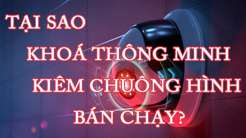 Lý do khoá từ thông minh chuông hình bán chạy