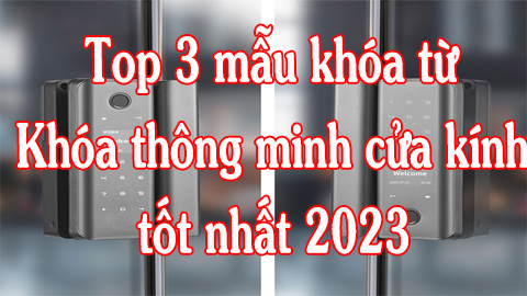 Khóa điện tử thông minh cửa kính tốt nhất