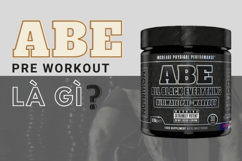 ABE pre workout là gì? Hướng dẫn sử dụng ABE pre workout