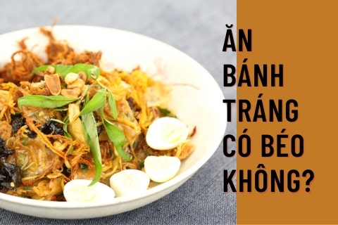 Ăn bánh tráng có mập không? Nên ăn vặt bằng bánh tráng không?
