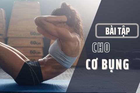 Bài tập cho cơ bụng phát triển đều, đẹp và nhanh chóng