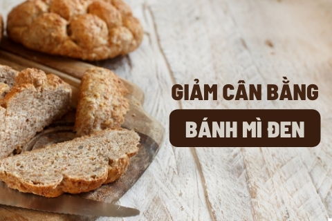 Cách giảm cân bằng bánh mì đen đơn giản và hiệu quả nhất