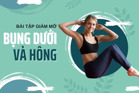 23 bài tập giảm mỡ bụng dưới và hông hiệu quả giúp eo thon gọn