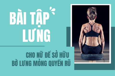 10 bài tập lưng cho nữ để chị em sở hữu bờ lưng cong quyến rũ