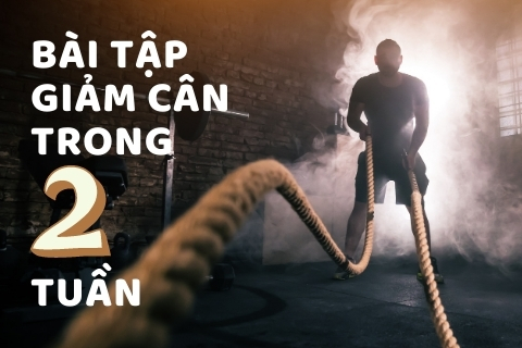 Bài tập giảm cân trong 2 tuần hiệu quả nhất định phải thử