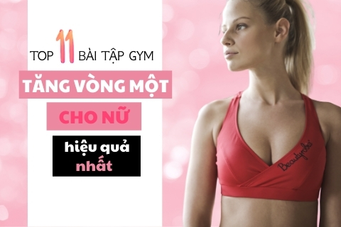 11 bài tập gym tăng vòng 1 cho nữ giới hiệu quả nhất