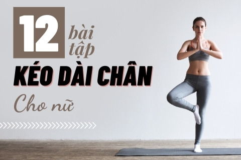 Thử ngay 12 bài tập kéo dài chân cho nữ cải thiện chiều cao đáng kể