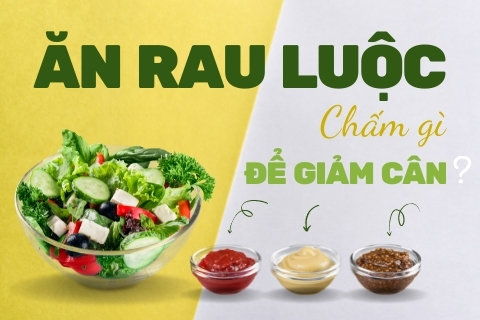 Ăn rau luộc chấm gì để giảm cân? 4 món rau luộc giữ dáng cực tốt
