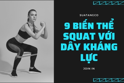 9 bài tập squat với dây kháng lực luyện tập toàn thân đủ cấp độ
