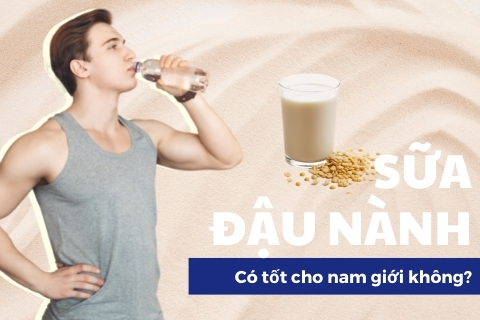 Sữa đậu nành có tốt cho nam giới không? Có bị vô sinh không?