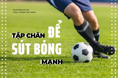 9 bài tập chân để sút bóng mạnh và chính xác không nên bỏ qua