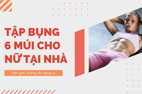 9 bài tập bụng 6 múi cho nữ tại nhà tốt nhất không cần dụng cụ