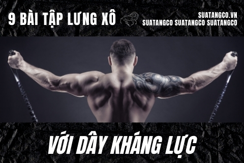 9 bài tập lưng xô với dây kháng lực phát triển cơ lưng cân đối