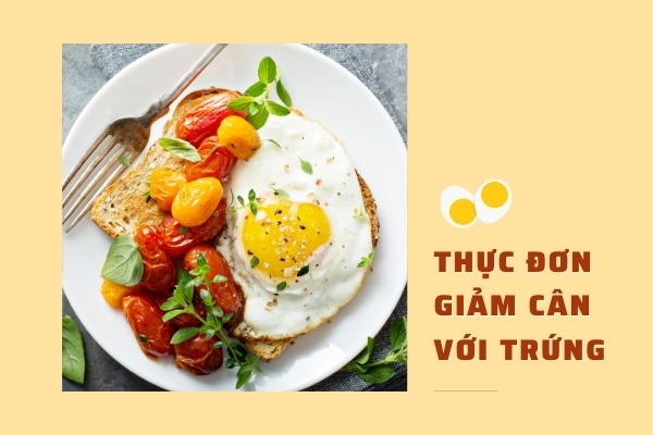 Gợi ý thực đơn giảm cân với trứng giúp mỡ thừa nhanh biến mất