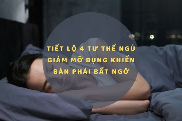 Tiết lộ 4 tư thế ngủ giảm mỡ bụng khiến bạn phải bất ngờ