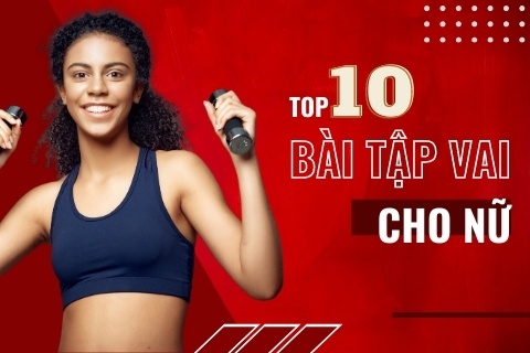 Top 10 bài tập vai cho nữ giúp lấy lại bờ vai mảnh khảnh thon gọn