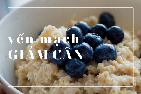 Yến mạch giảm cân - Bữa ăn lành mạnh, giảm mỡ hiệu quả