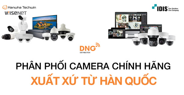 DNG cung cấp camera chính hãng xuất xứ Hàn Quốc giá tốt